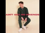 Lirik Lagu Ain’t Got No Friends