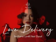 Lirik Lagu Love Delivery - BERLLIANA LOVELL Feat. DYCAL