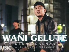 Lirik Lagu Wani Gelute - Denny Caknan, Nurbayan