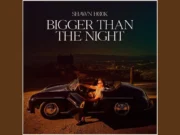 Lirik Lagu Bigger Than The Night - Shawn Hook